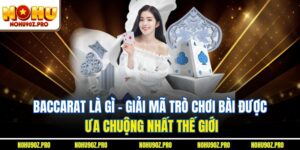 Baccarat Là Gì - Giải Mã Trò Chơi Bài Được Ưa Chuộng Nhất Thế Giới