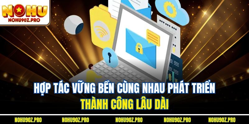 Hợp tác vững bền, cùng nhau phát triển, thành công lâu dài.