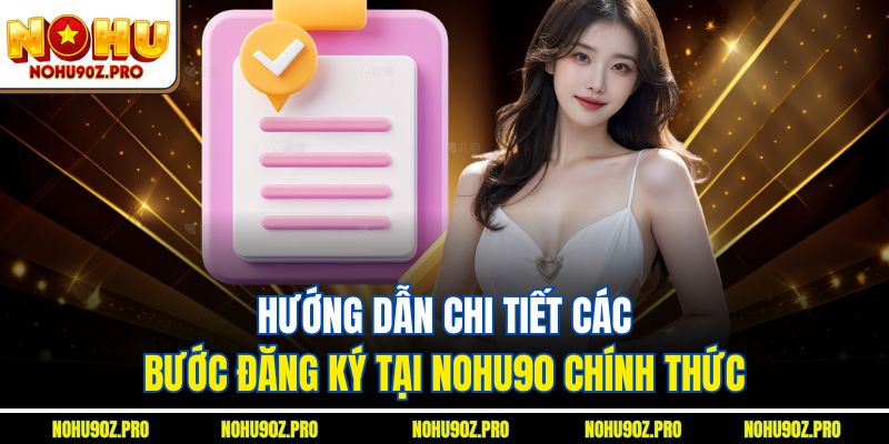 Hướng dẫn chi tiết các bước đăng ký tại Nohu90 chính thức
