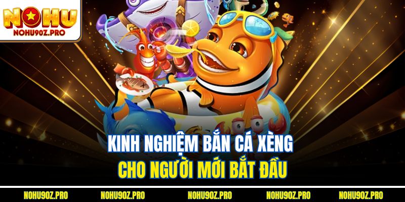 Kinh nghiệm bắn cá xèng cho người mới bắt đầu