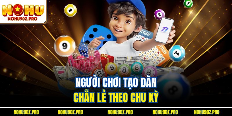 Người chơi tạo dàn chẵn lẻ theo chu kỳ