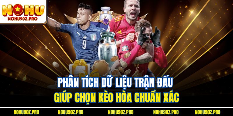 Phân tích dữ liệu trận đấu giúp chọn kèo hòa chuẩn xác.