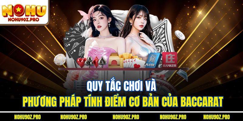Quy tắc chơi và phương pháp tính điểm cơ bản của Baccarat