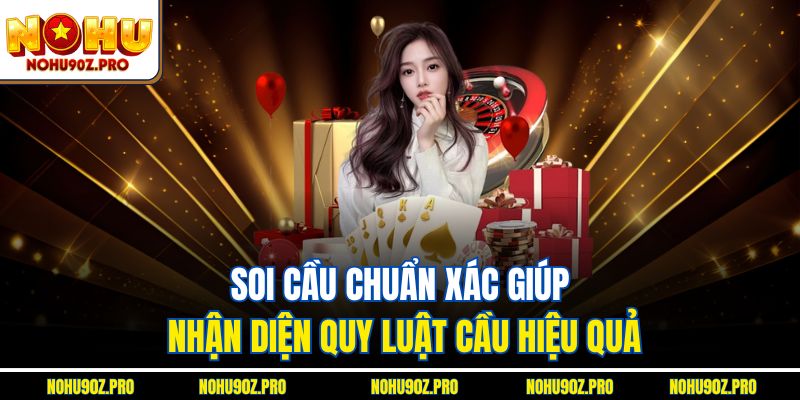 Soi cầu chuẩn xác giúp nhận diện quy luật cầu hiệu quả